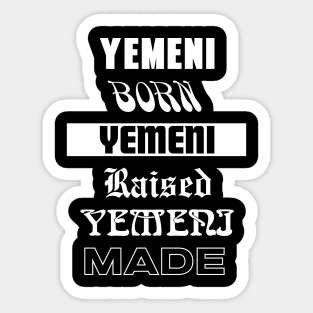 Yemeni Born Yemeni raised Yemeni made - Patriot lover Sticker